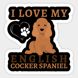 I love my English Cocker Spaniel Life is better with my dogs Dogs I love all the dogs Sticker